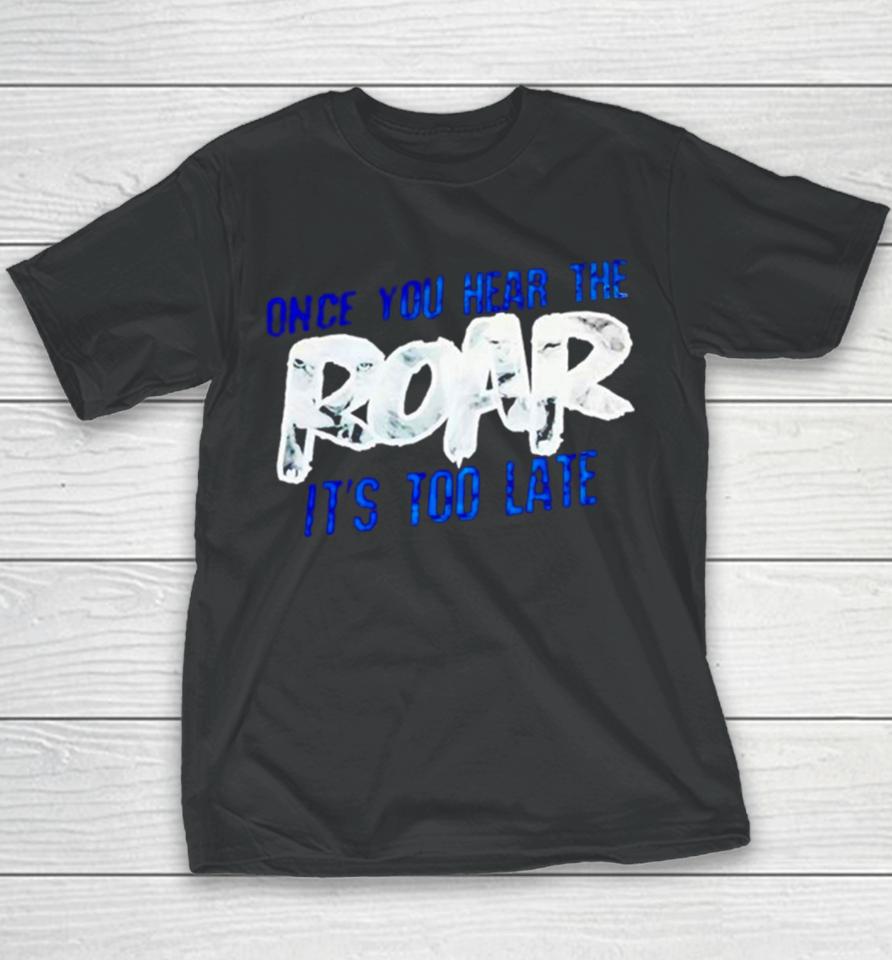 One Pride Once You Hear The Roar It’s Too Late Youth T-Shirt