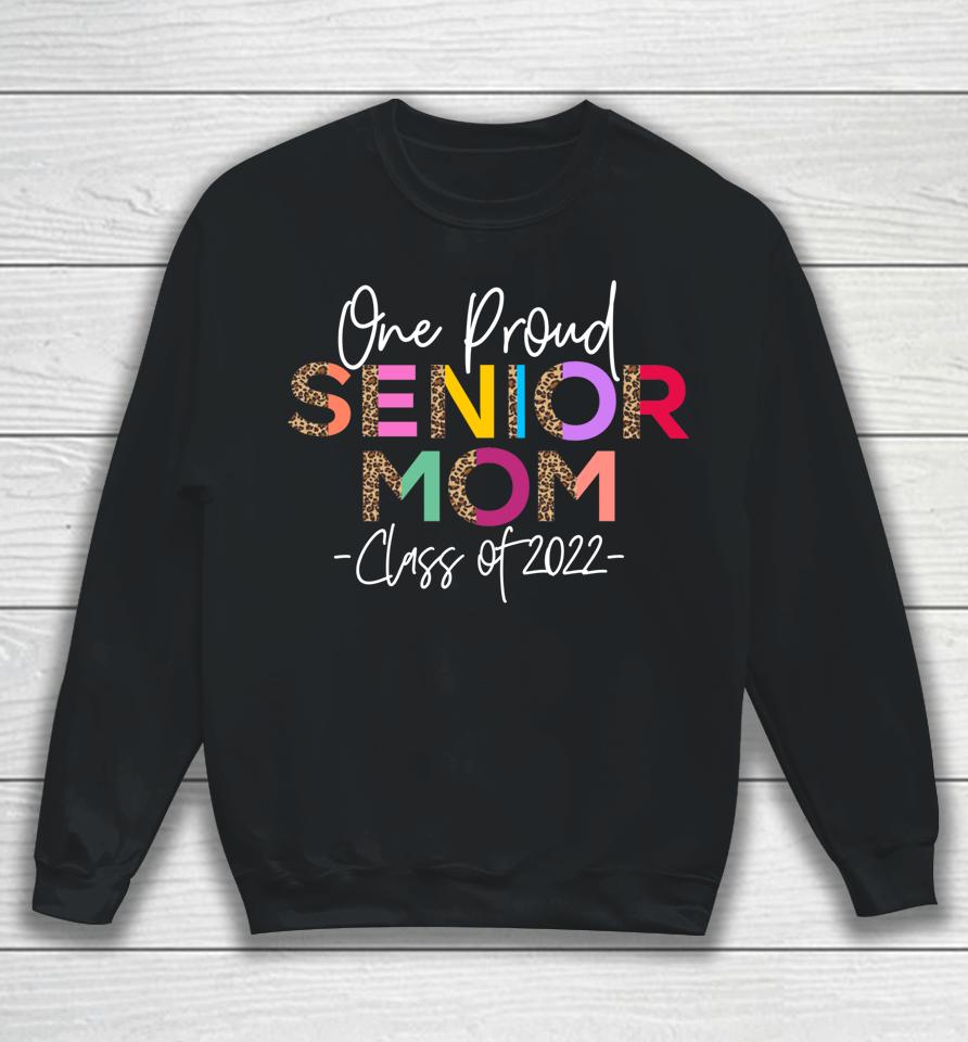 One Proud Senior Mom Class Of 2022 Sweatshirt