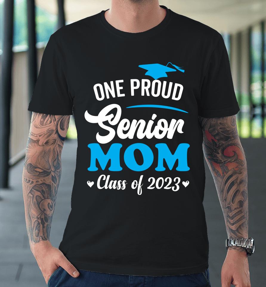 One Proud Senior Mom Class Of 2023 Back To School Premium T-Shirt