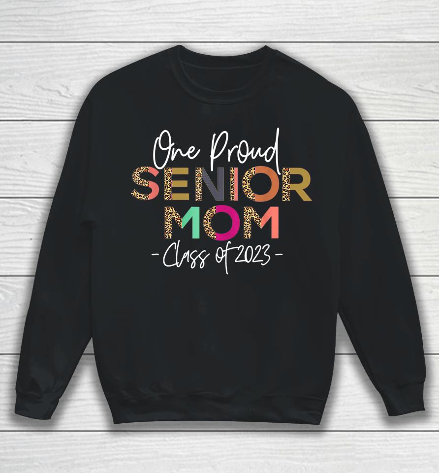 One Proud Senior Mom Class Of 2023 Senior Mom Grad Sweatshirt
