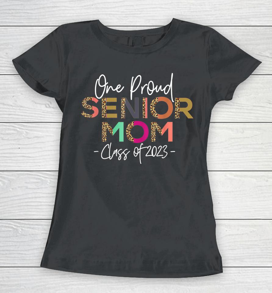 One Proud Senior Mom Class Of 2023 Senior Mom Grad Women T-Shirt