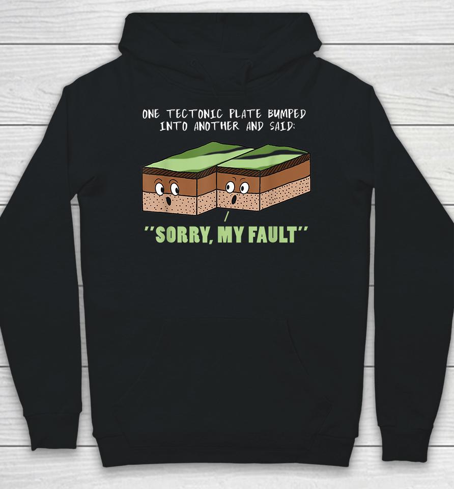 One Tectonic Plate Bumped Into Another Fault Line Hoodie