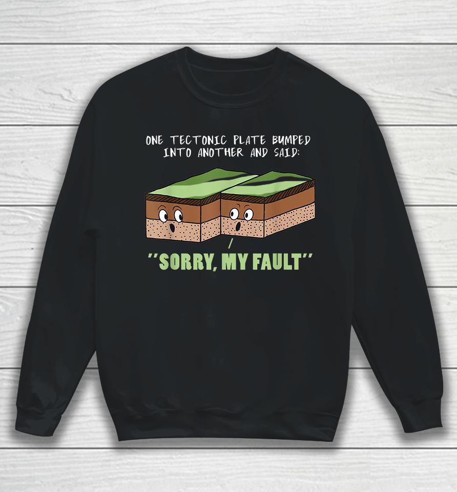 One Tectonic Plate Bumped Into Another Fault Line Sweatshirt