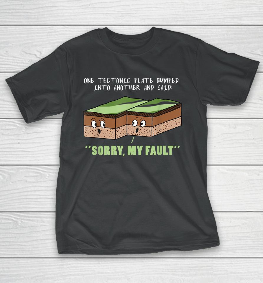 One Tectonic Plate Bumped Into Another Fault Line T-Shirt