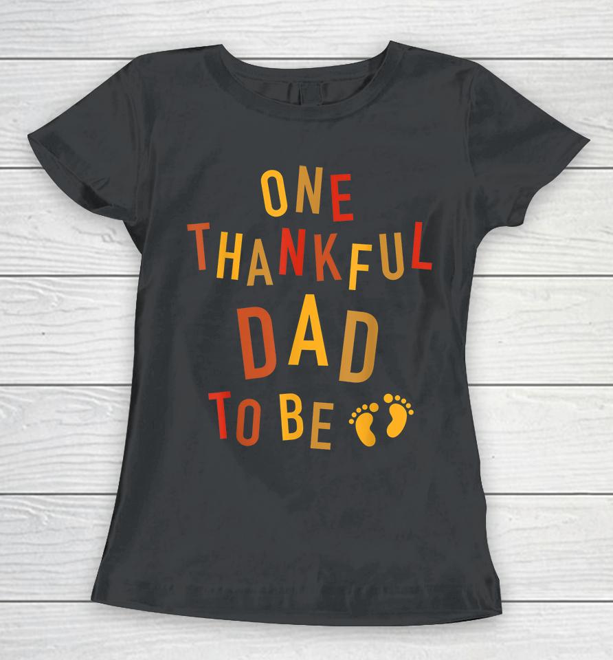 One Thankful Dad To Be Thanksgiving Pregnancy Women T-Shirt