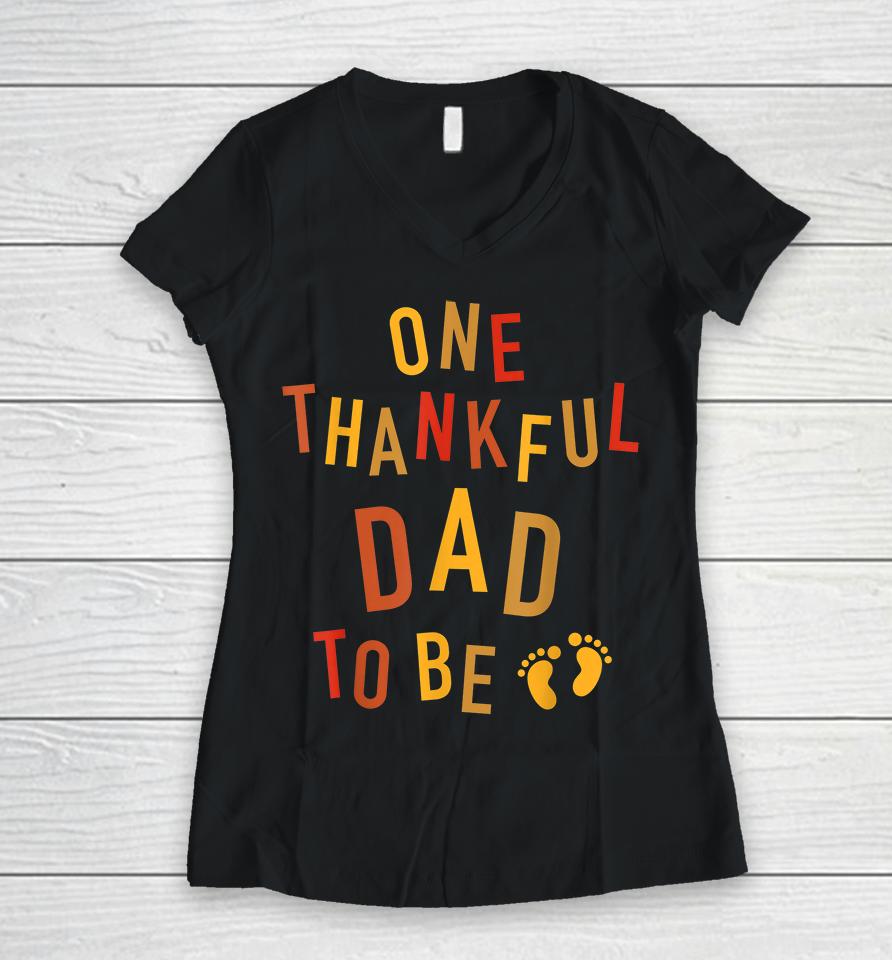 One Thankful Dad To Be Thanksgiving Pregnancy Women V-Neck T-Shirt