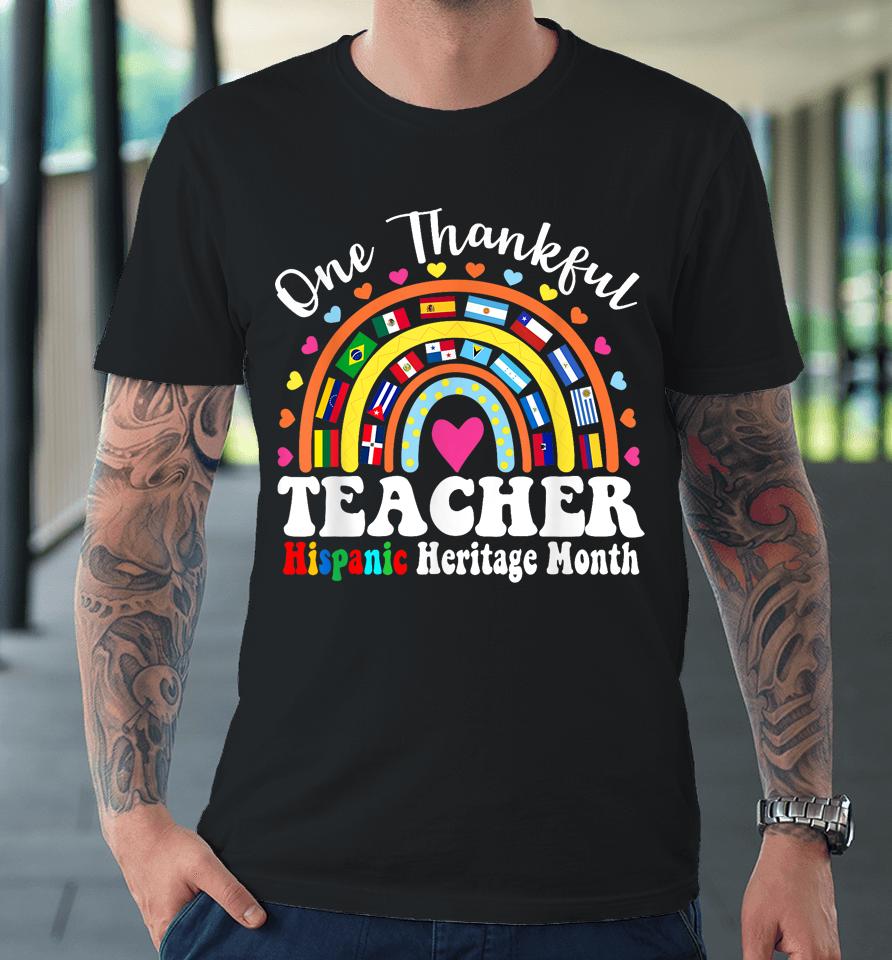 One Thankful Hispanic Heritage Month Teacher Countries Flags Premium T-Shirt