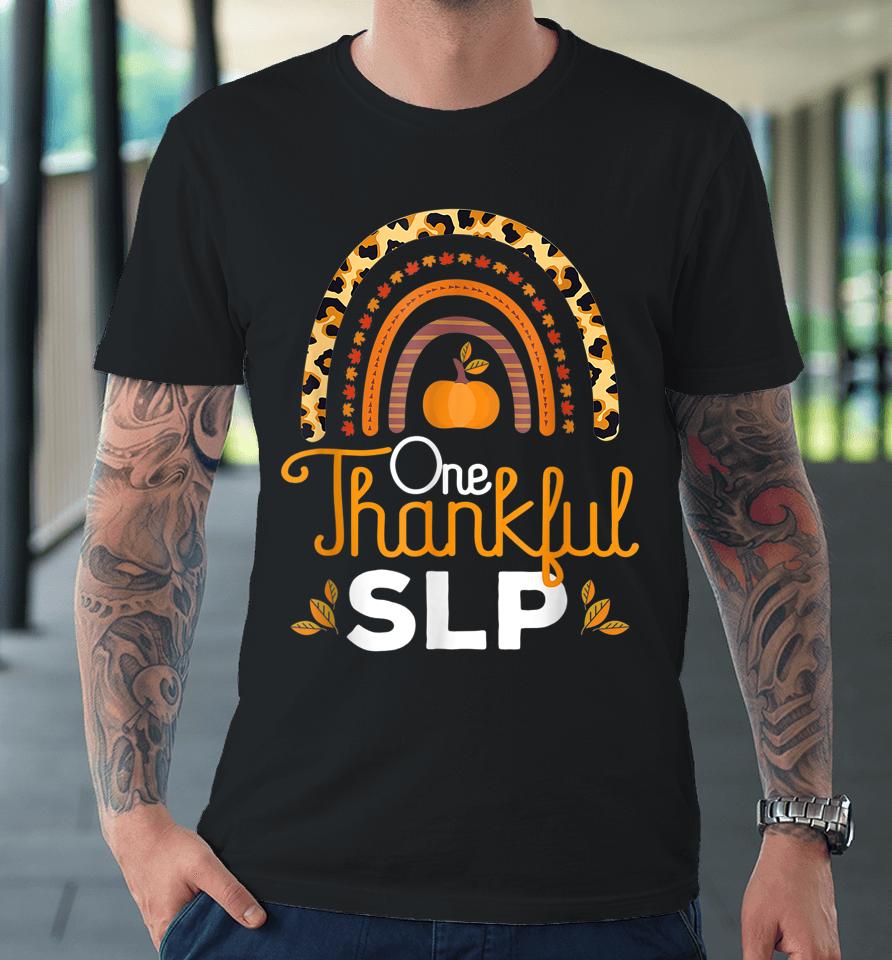 One Thankful Slp Leopard Rainbow Thanksgiving Speech Therapy Premium T-Shirt