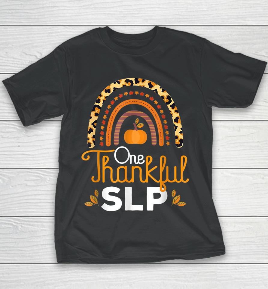 One Thankful Slp Leopard Rainbow Thanksgiving Speech Therapy Youth T-Shirt