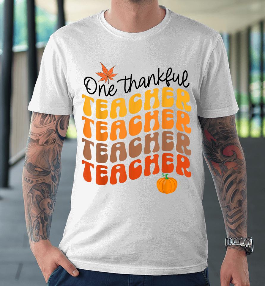 One Thankful Teacher Thanksgiving Fall Autumn Groovy Premium T-Shirt