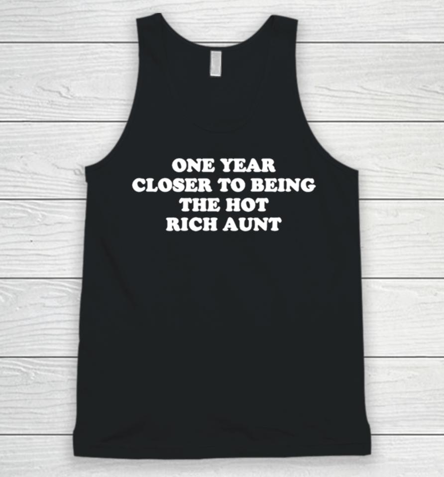 One Year Closer To Being The Hot Rich Aunt Unisex Tank Top