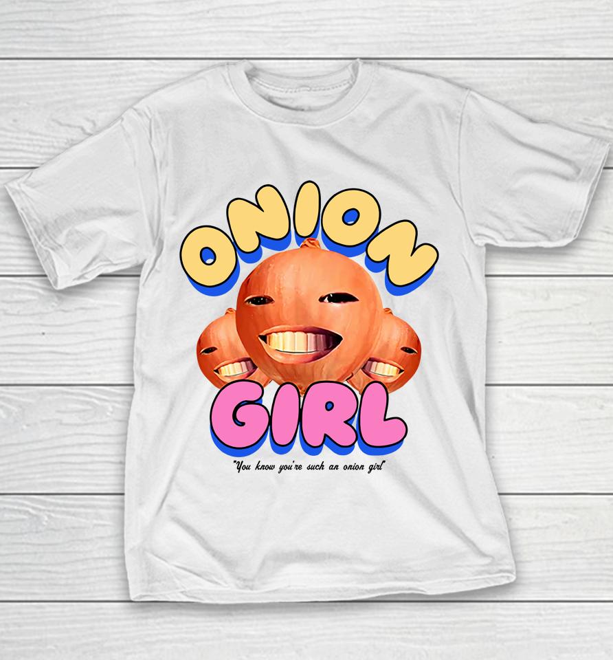 Onion Girl You Know You're Such An Onion Girl Youth T-Shirt