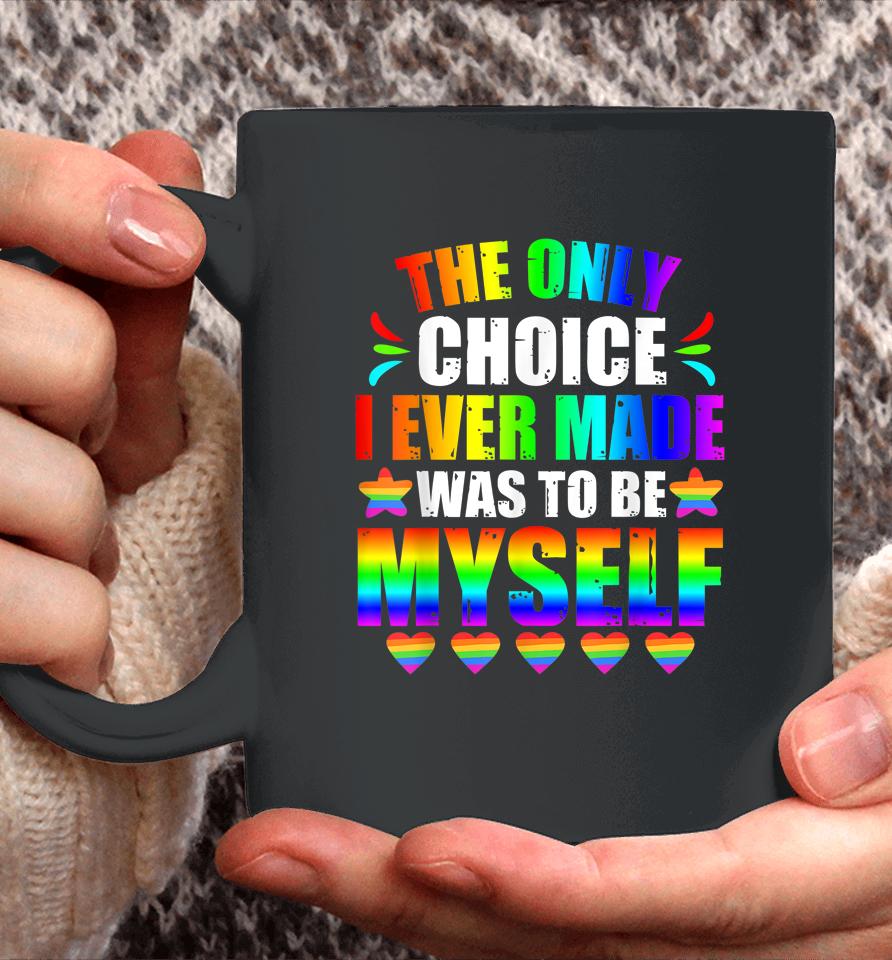 Only Choice Be Myself For Gay And Lesbian Lgbt Pride Coffee Mug