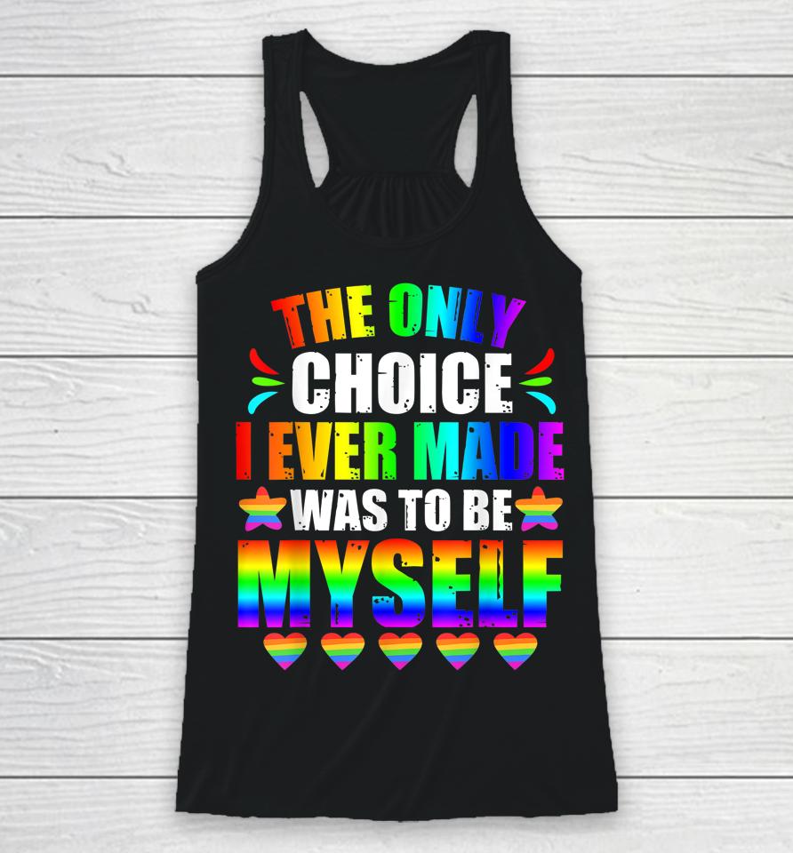 Only Choice Be Myself For Gay And Lesbian Lgbt Pride Racerback Tank