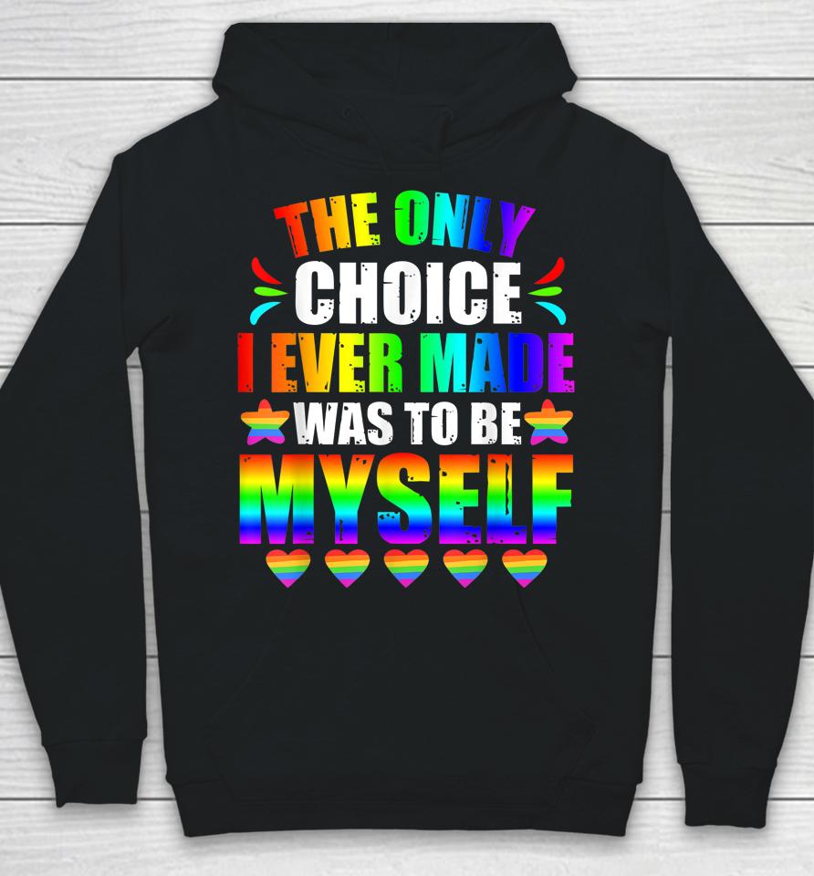 Only Choice Be Myself For Gay And Lesbian Lgbt Pride Hoodie