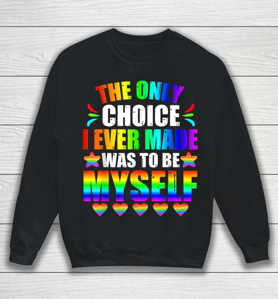 Only Choice Be Myself For Gay And Lesbian Lgbt Pride Sweatshirt