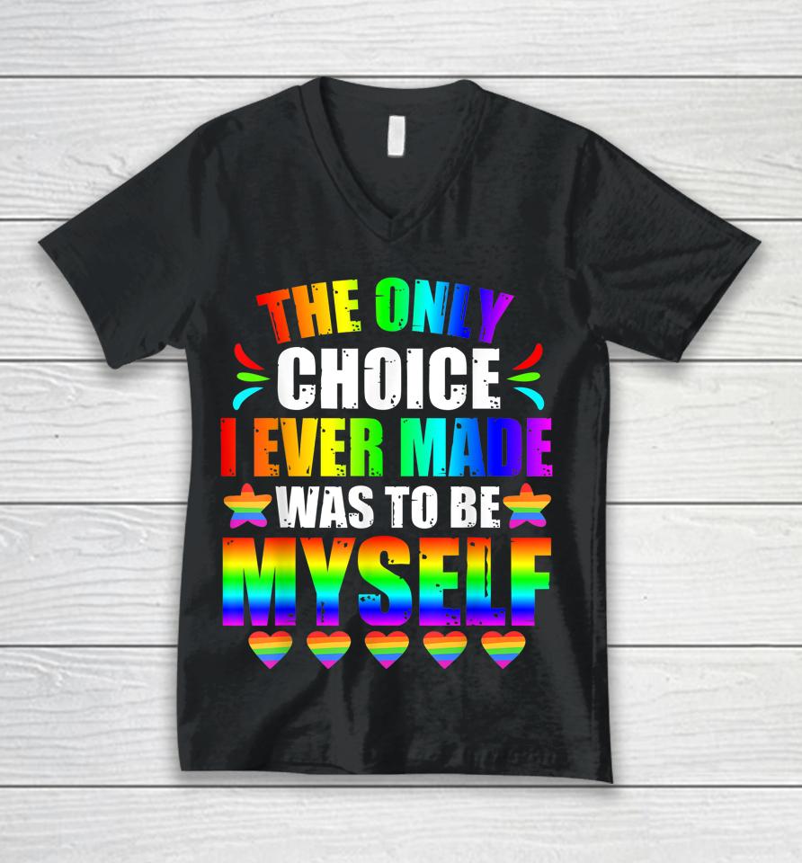 Only Choice Be Myself For Gay And Lesbian Lgbt Pride Unisex V-Neck T-Shirt