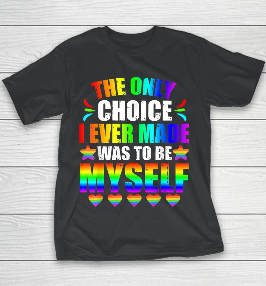Only Choice Be Myself For Gay And Lesbian Lgbt Pride Youth T-Shirt
