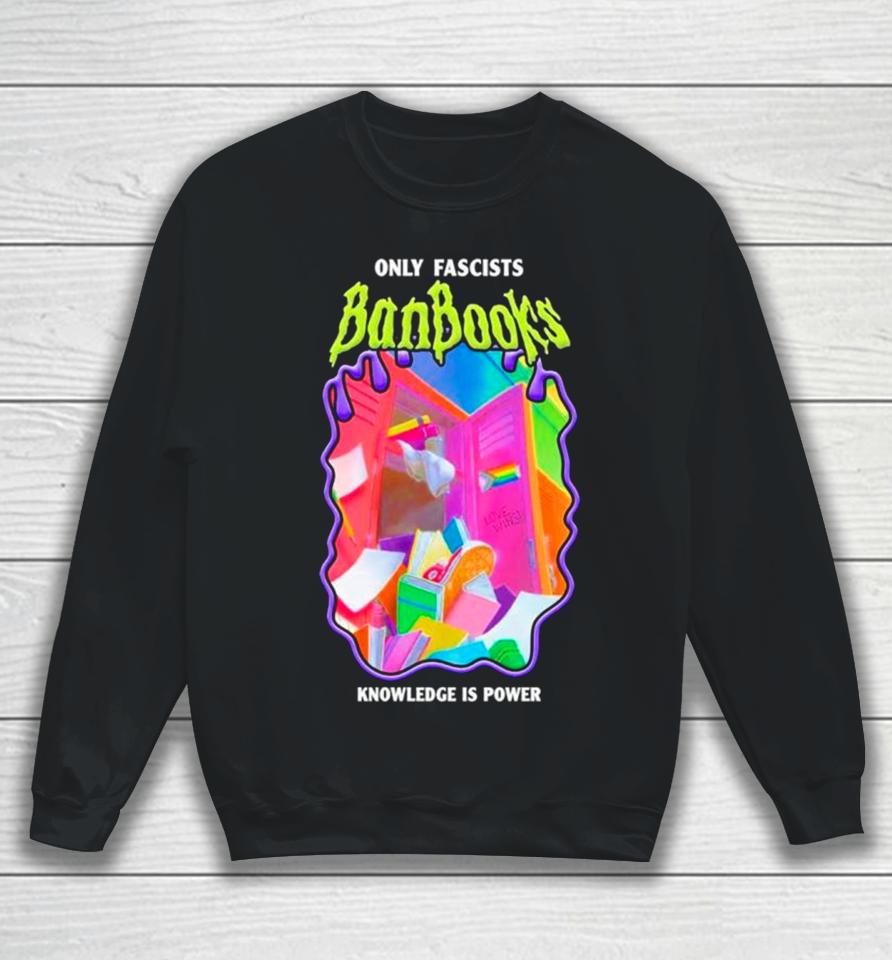 Only Fascists Banbooks Knowledge Is Power Sweatshirt