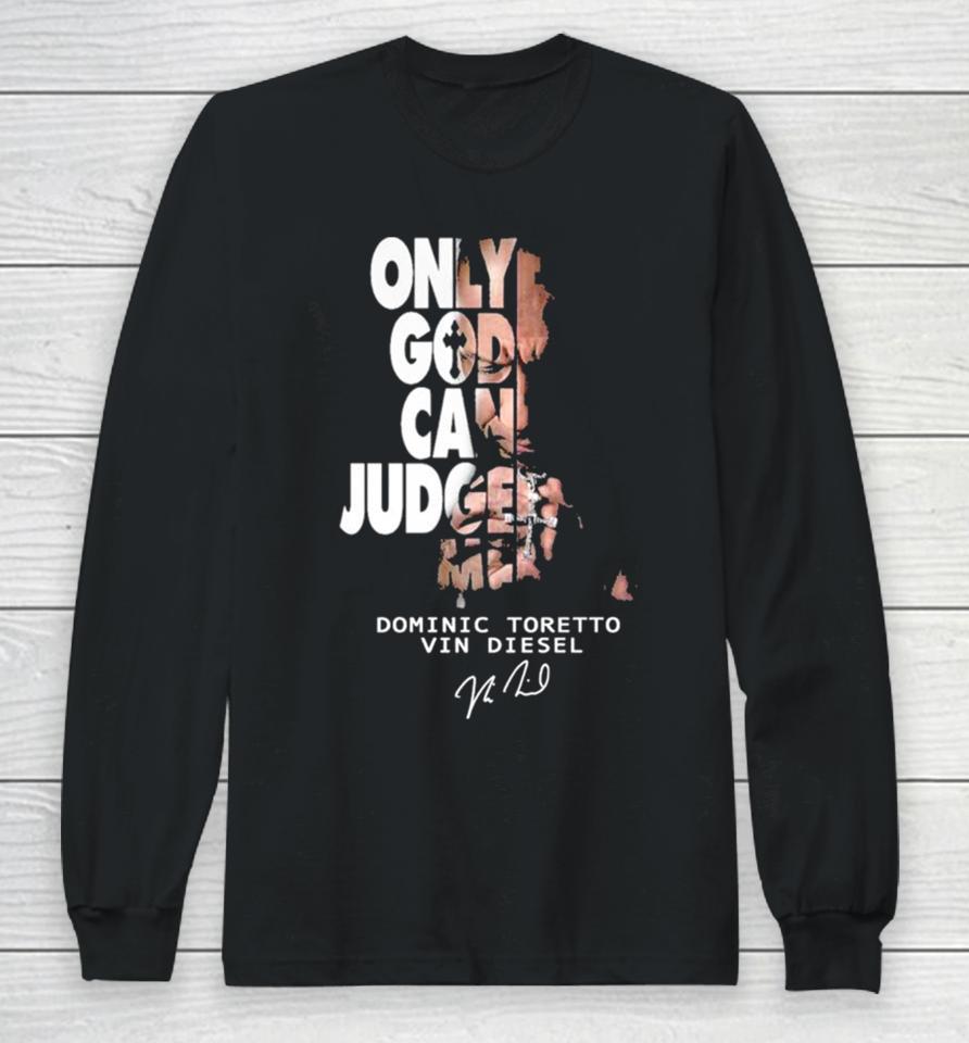 Only God Can Judge Me Dominic Toretto Vin Diesel Long Sleeve T-Shirt