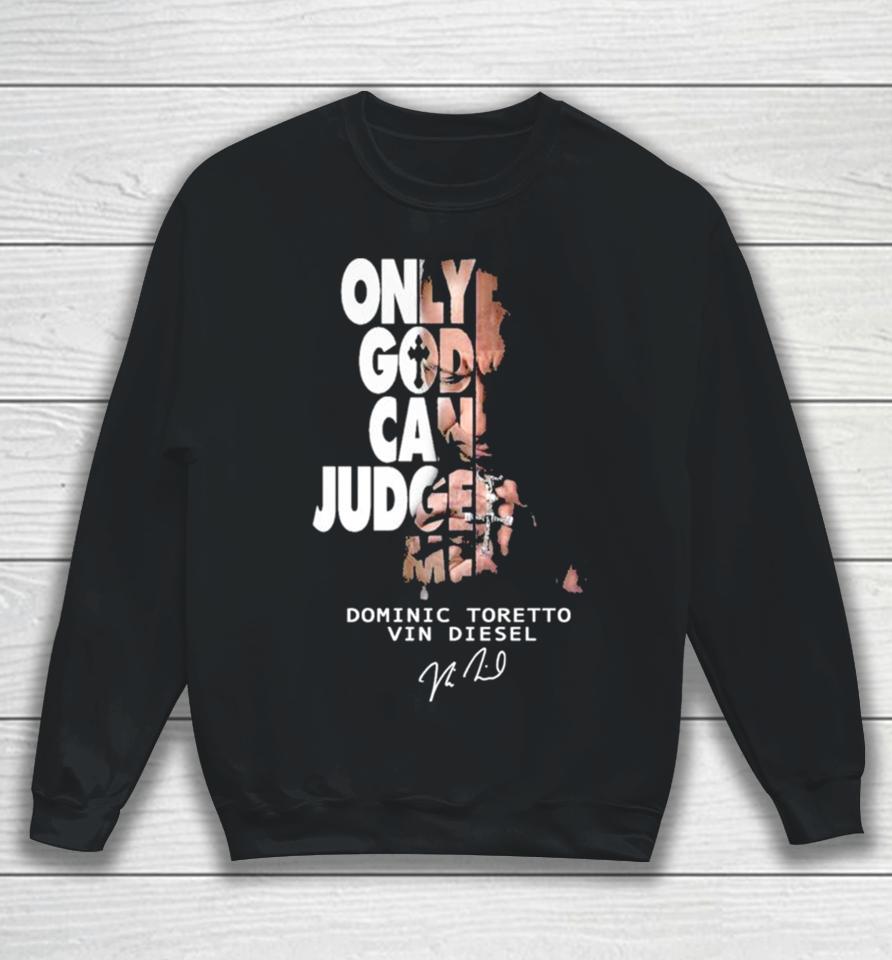 Only God Can Judge Me Dominic Toretto Vin Diesel Sweatshirt