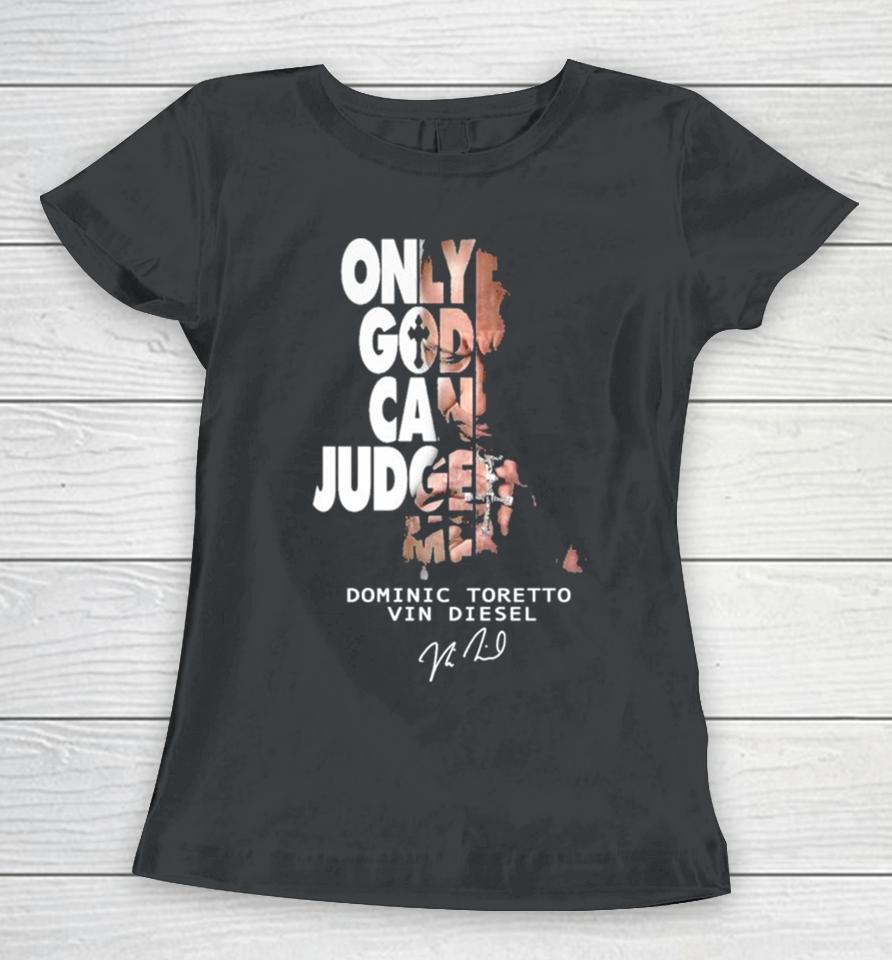 Only God Can Judge Me Dominic Toretto Vin Diesel Women T-Shirt