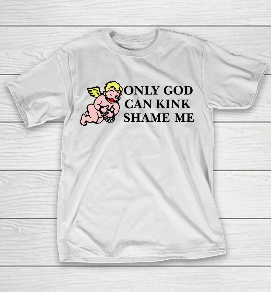 Only God Can Kink Shame Me Thou Shalt Not Kink Shame T-Shirt