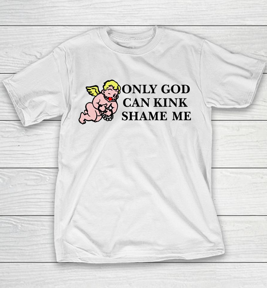Only God Can Kink Shame Me Thou Shalt Not Kink Shame Youth T-Shirt