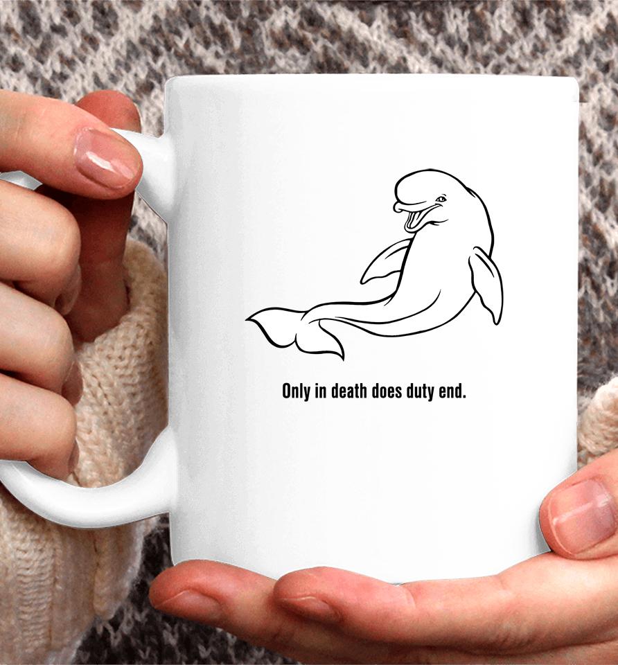 Only In Death Does Duty End Coffee Mug