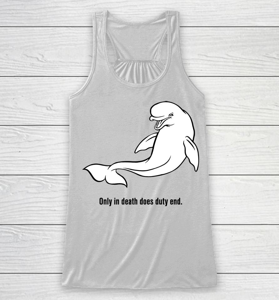 Only In Death Does Duty End Racerback Tank