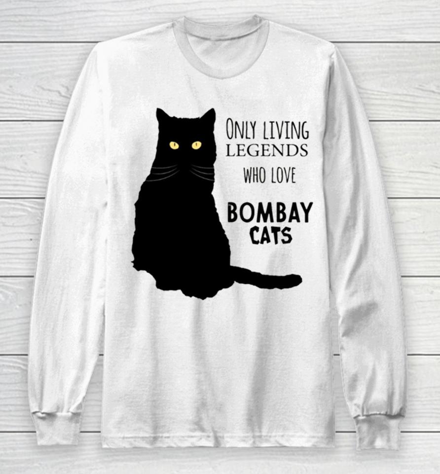 Only Living Legends Who Love Bombay Cats Long Sleeve T-Shirt