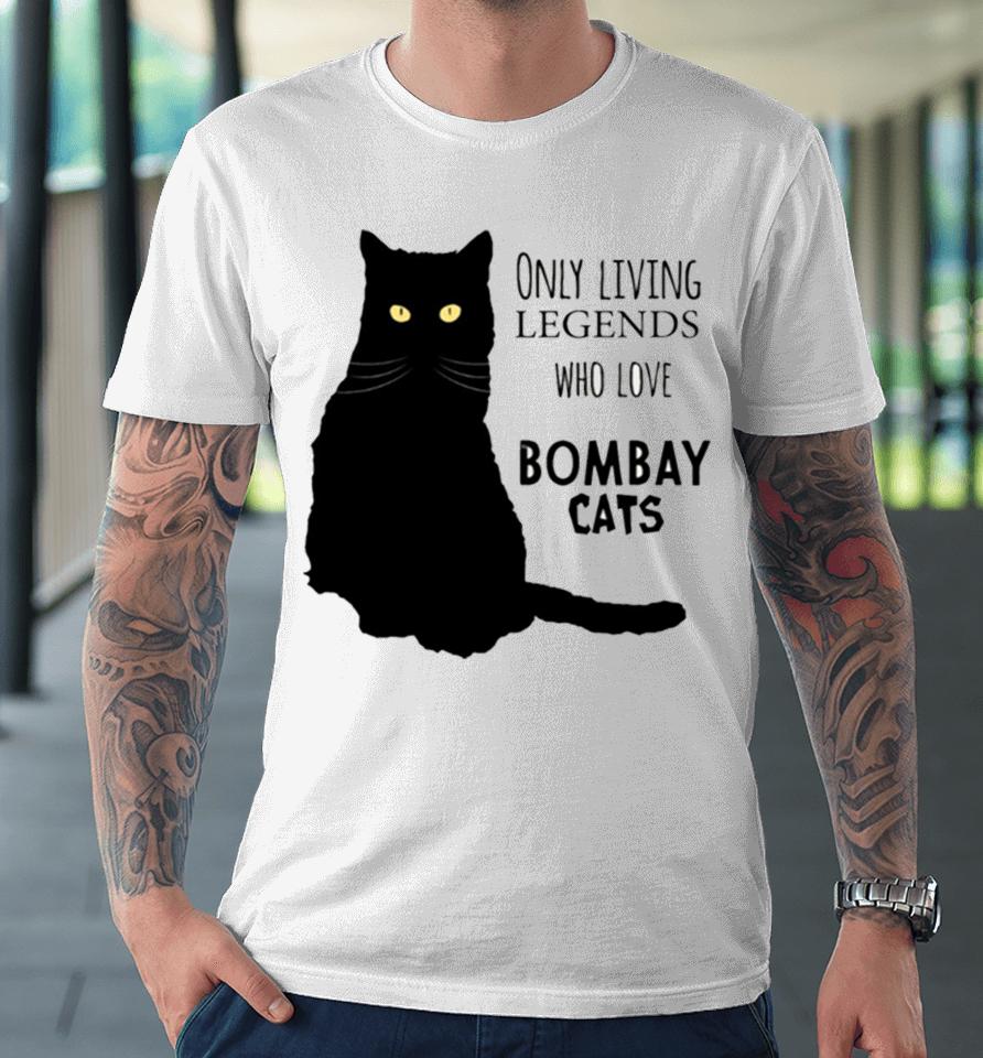 Only Living Legends Who Love Bombay Cats Premium T-Shirt