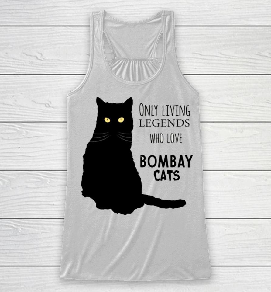 Only Living Legends Who Love Bombay Cats Racerback Tank