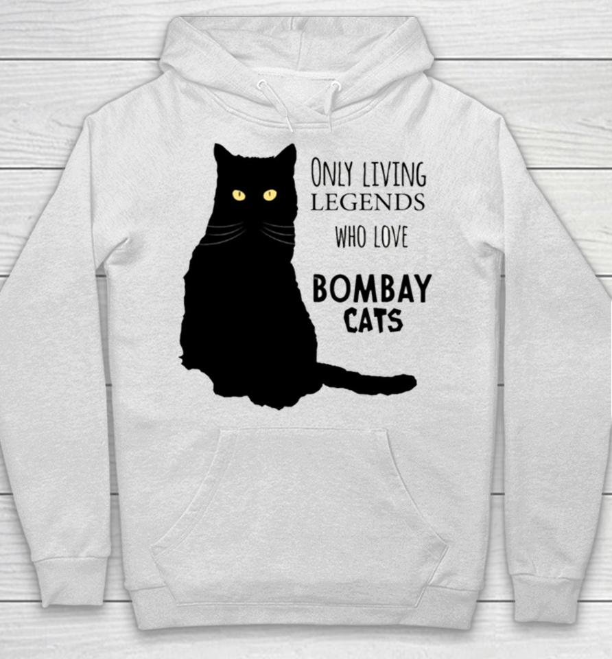 Only Living Legends Who Love Bombay Cats Hoodie