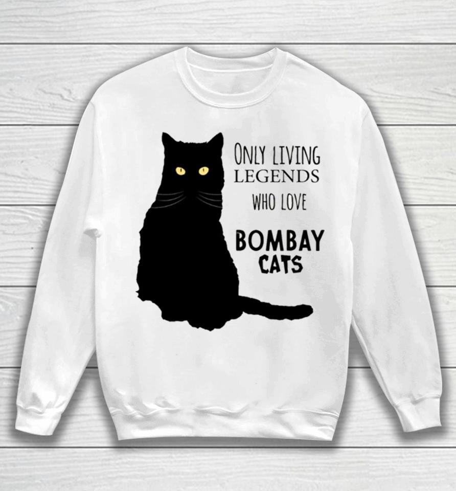 Only Living Legends Who Love Bombay Cats Sweatshirt