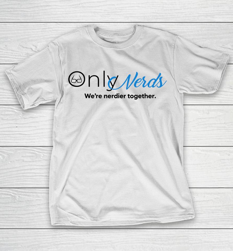 Only Nerds We're Nerdier Together T-Shirt
