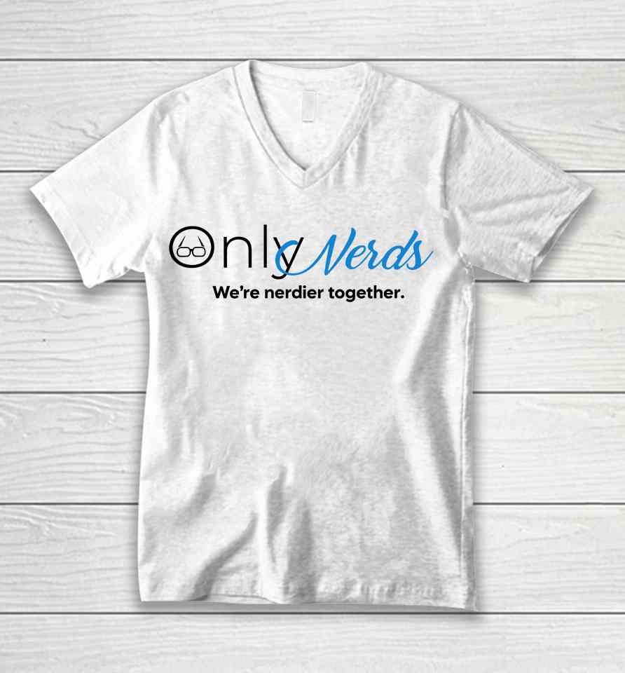 Only Nerds We're Nerdier Together Unisex V-Neck T-Shirt