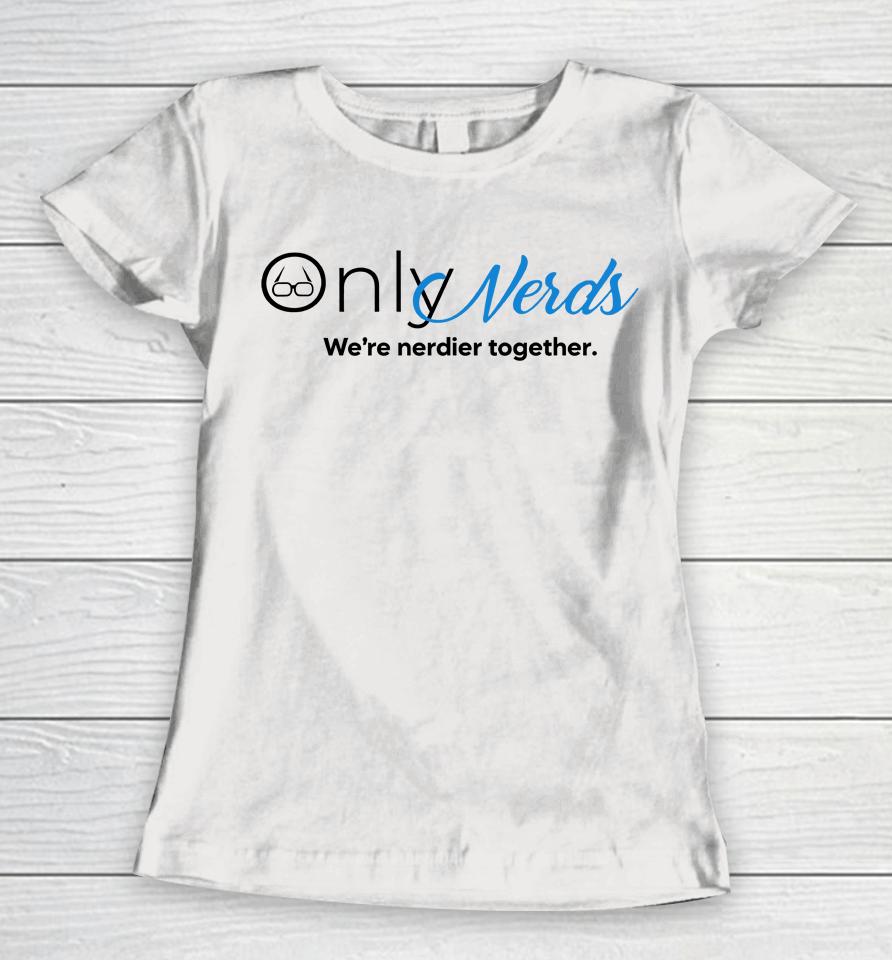 Only Nerds We're Nerdier Together Women T-Shirt