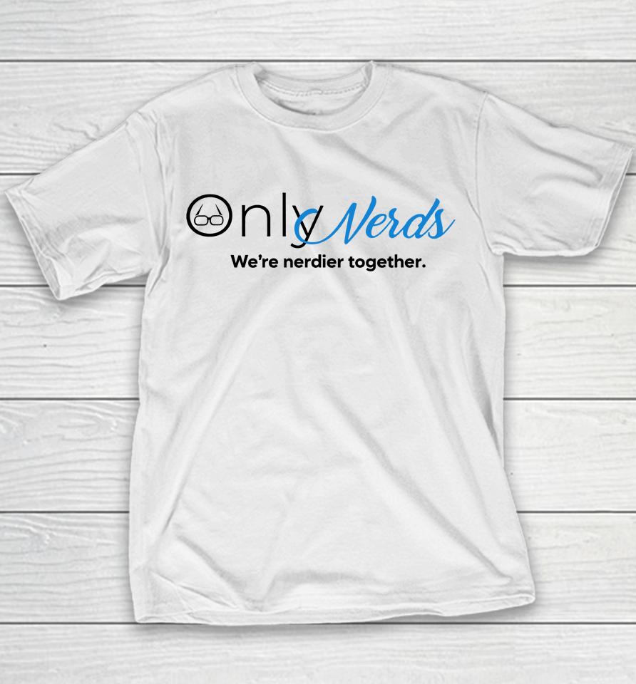Only Nerds We're Nerdier Together Youth T-Shirt