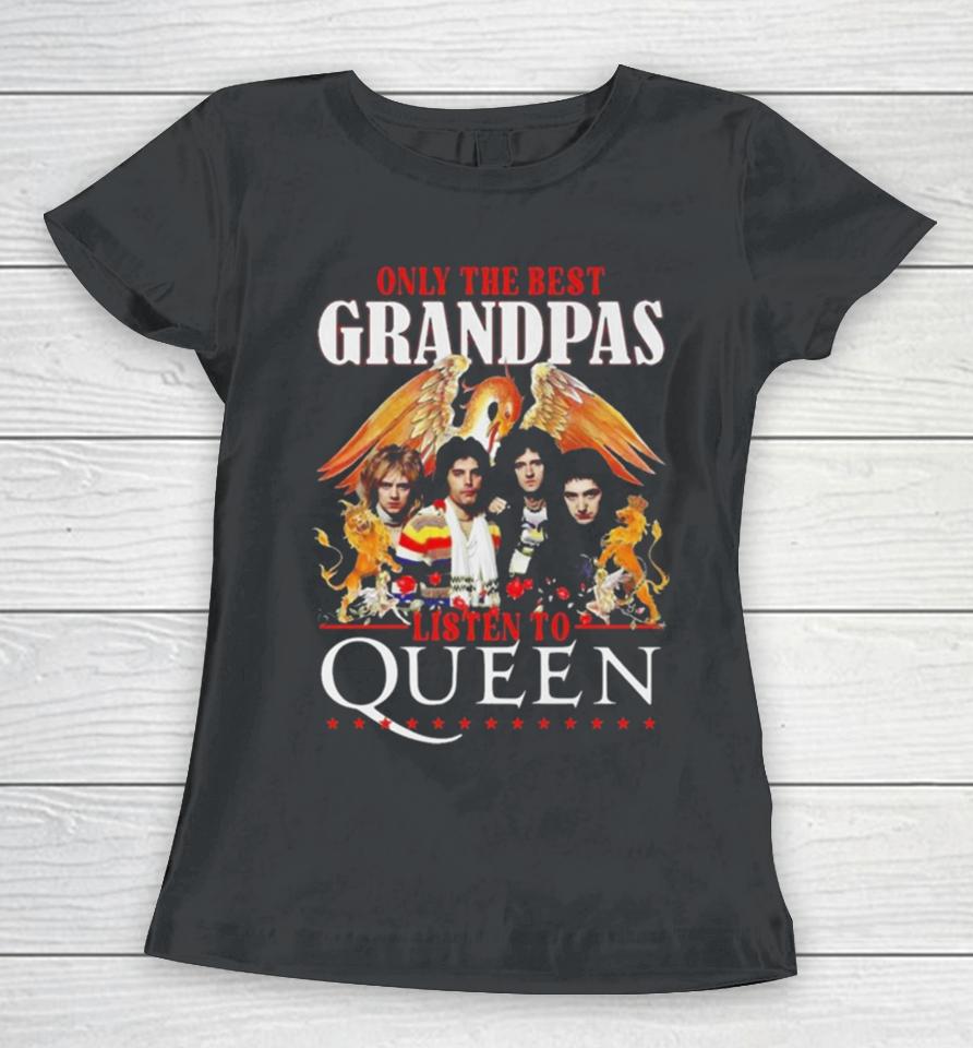 Only The Best Grandpas Listen To Queen Women T-Shirt