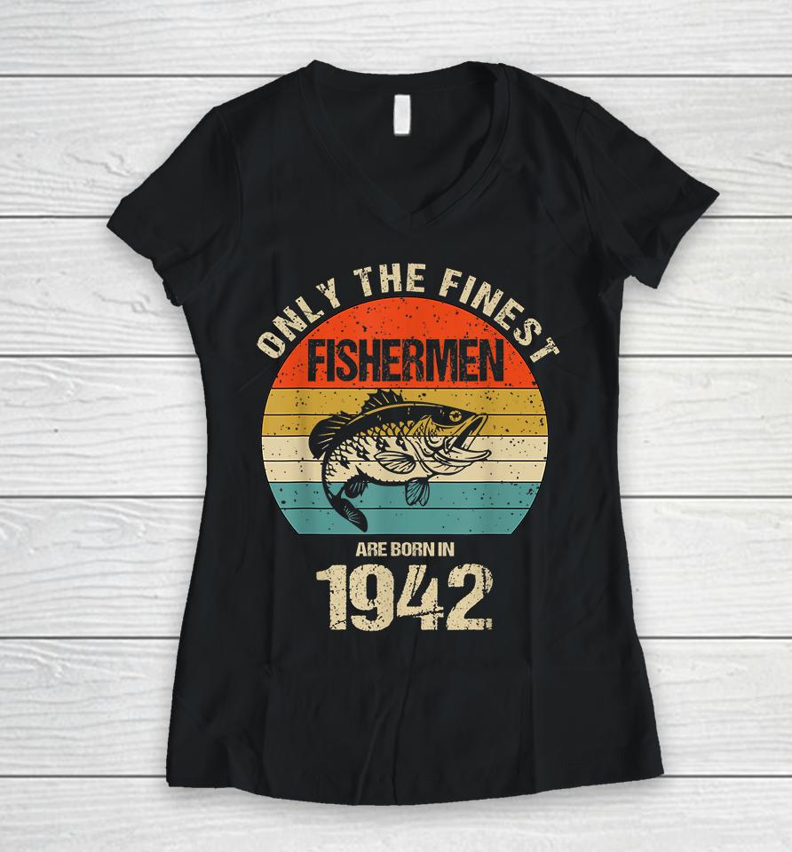 Only The Finest Fishermen Are Born In 1942 Funny Fishermen Women V-Neck T-Shirt