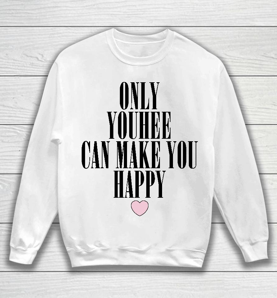 Only Youhee Can Make You Happy Sweatshirt