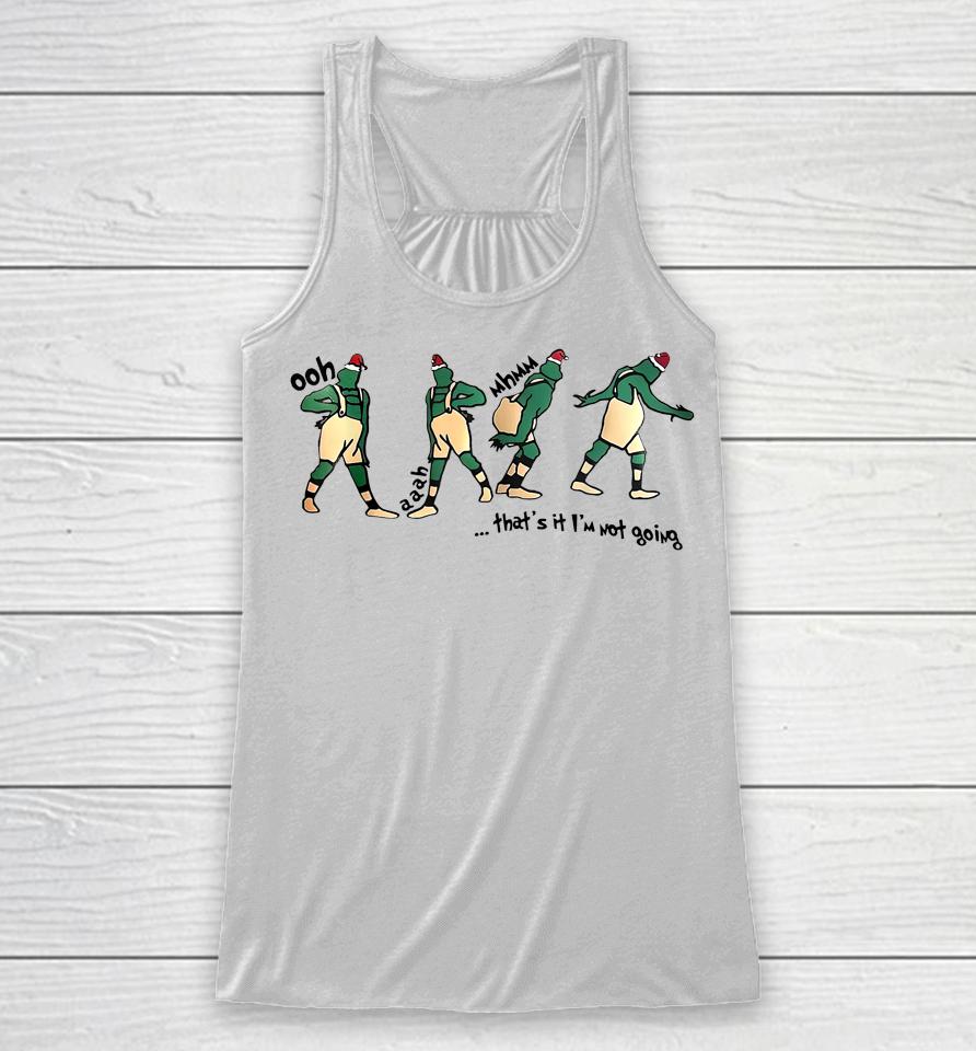 Ooh Aah Mhmm That's It I'm Not Going Racerback Tank