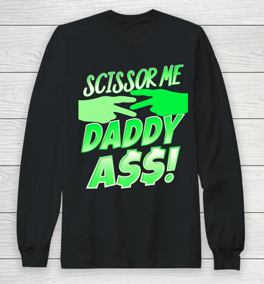 Ooooh Scissor Me Daddy Ass Long Sleeve T-Shirt