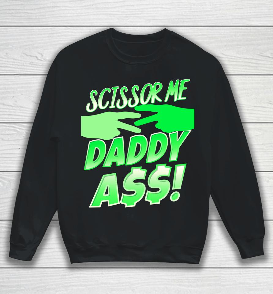 Ooooh Scissor Me Daddy Ass Sweatshirt