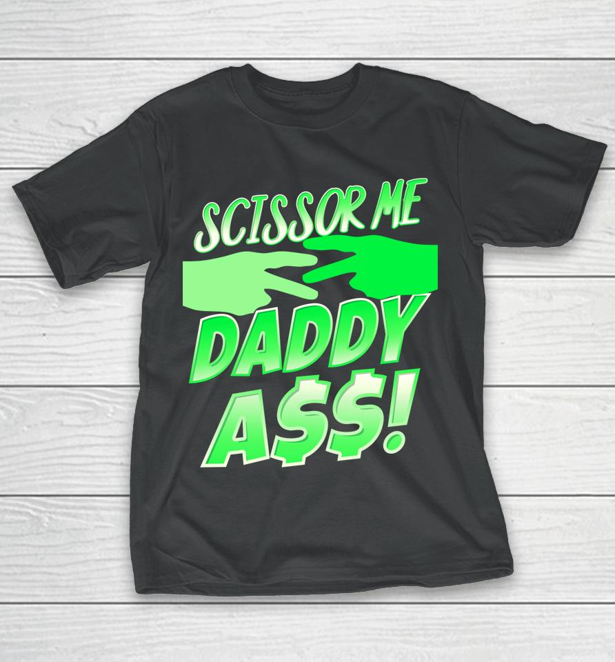 Ooooh Scissor Me Daddy Ass T-Shirt