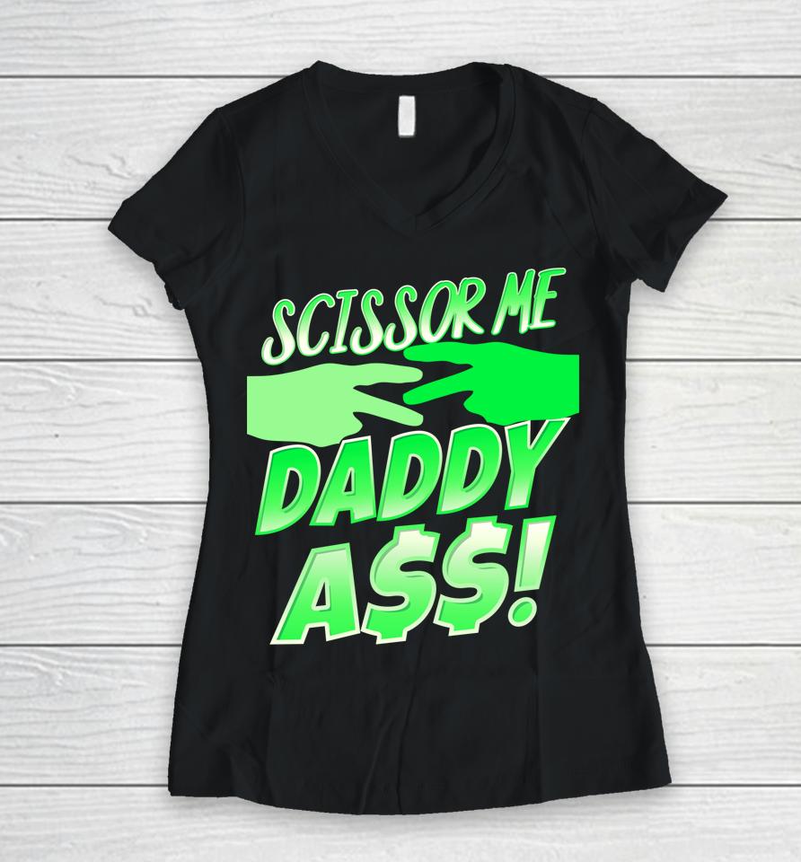 Ooooh Scissor Me Daddy Ass Women V-Neck T-Shirt