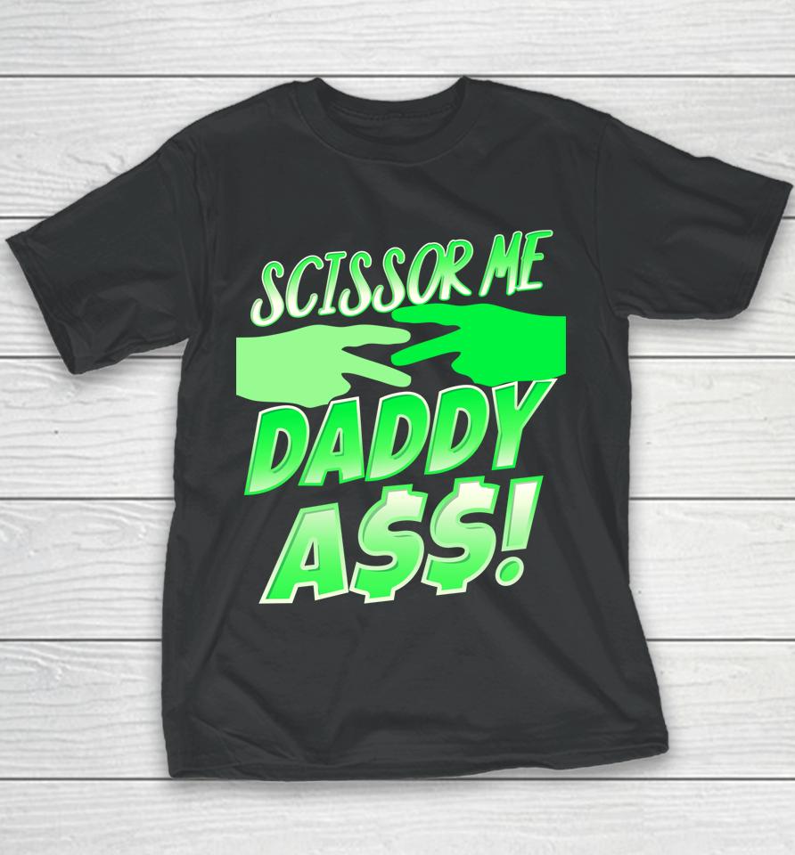 Ooooh Scissor Me Daddy Ass Youth T-Shirt