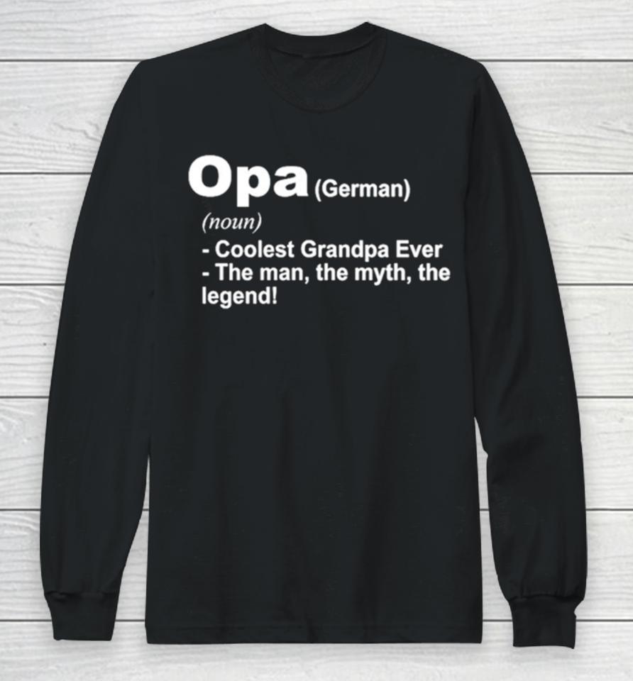 Opa Definition Coolest Grandpa Ever The Man The Myth The Legend Long Sleeve T-Shirt