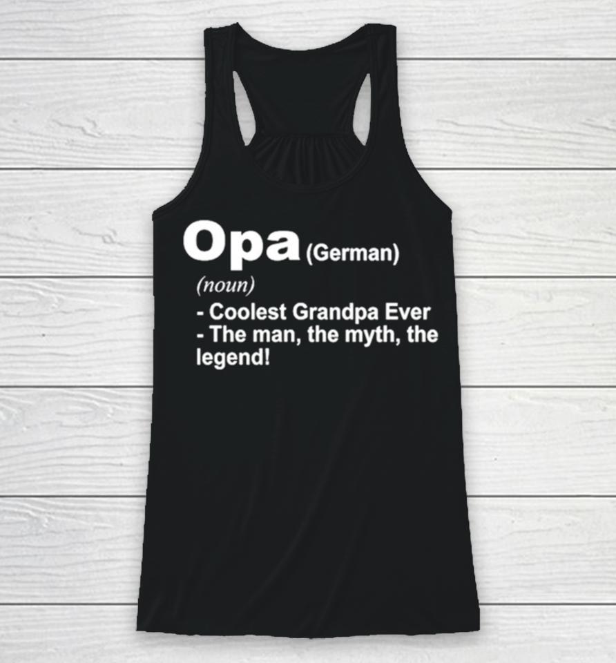 Opa Definition Coolest Grandpa Ever The Man The Myth The Legend Racerback Tank